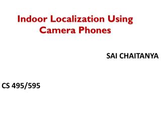 Indoor Localization Using Camera Phones