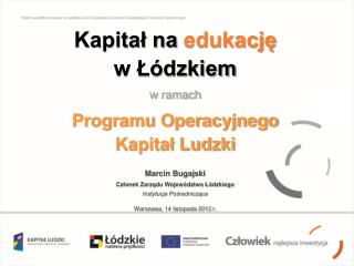 Kapitał na edukację w Łódzkiem w ramach Programu Operacyjnego Kapitał Ludzki Marcin Bugajski