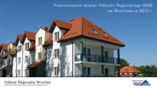 Oddział Regionalny Wrocław Sztabowa 32, 50-984 Wrocław, e-mail : wroclaw@wam.pl