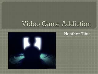 Video Game Addiction