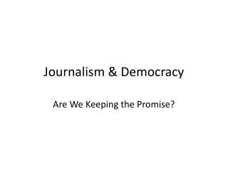 Journalism &amp; Democracy