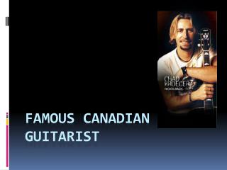 Famous Canadian Guitarist