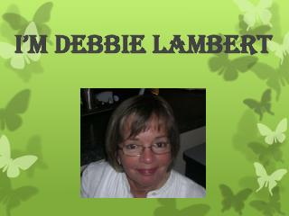 I’m Debbie Lambert