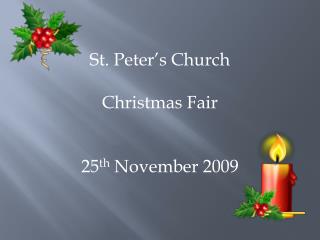 St. Peter’s Church Christmas Fair 25 th November 2009