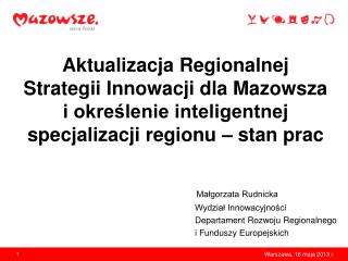 Małgorzata Rudnicka 						Wydział Innowacyjności 						Departament Rozwoju Regionalnego