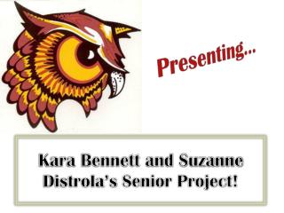 Kara Bennett and Suzanne Distrola’s Senior Project!