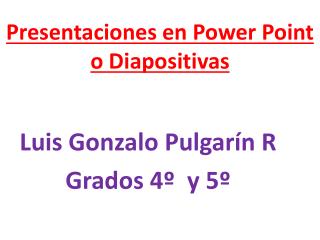 Presentaciones en Power Point o Diapositivas