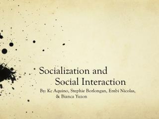 Socialization and 	Social Interaction