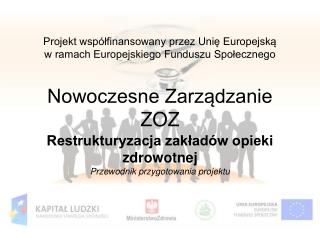 Restrukturyzacja zakładów opieki zdrowotnej Przewodnik przygotowania projektu