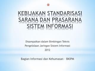 KEBIJAKAN STANDARISASI SARANA DAN PRASARANA SISTEM INFORMASI