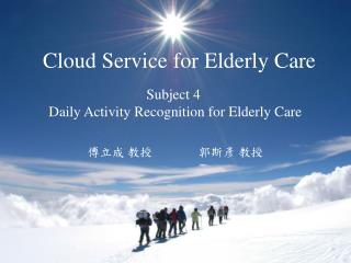 Subject 4 Daily Activity Recognition for Elderly Care