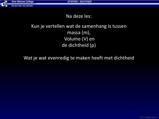 Na deze les: Kun je vertellen wat de samenhang is tussen massa (m), Volume (V) en