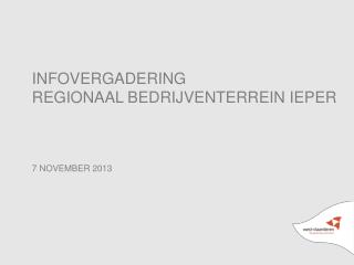 INFOVERGADERING REGIONAAL BEDRIJVENTERREIN IEPER 7 NOVEMBER 2013