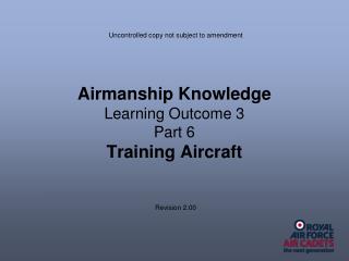 Airmanship Knowledge Learning Outcome 3 Part 6 Training Aircraft