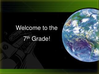 Welcome to the 7 th Grade!