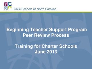 Beginning Teacher Support Program Peer Review Process Training for Charter Schools June 2013
