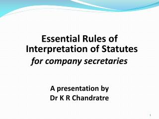 Essential Rules of Interpretation of Statutes for company secretaries A presentation by