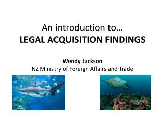 An introduction to… LEGAL ACQUISITION FINDINGS Wendy Jackson