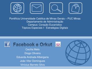 Facebook e Orkut Cecília Melo Diogo Oliveira Eduarda Andrade Albergaria João Vitor Domingues