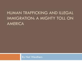 Human Trafficking and Illegal Immigration: A Mighty Toll on America