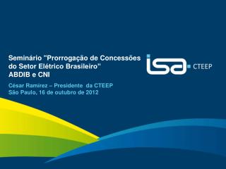 Seminário &quot;Prorrogação de Concessões do Setor Elétrico Brasileiro” ABDIB e CNI