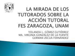 LA MIRADA DE LOS TUTORADOS SOBRE LA ACCIÓN TUTORAL FES ZARAGOZA, UNAM