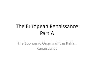 The European Renaissance Part A
