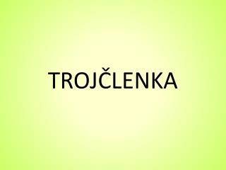 TROJČLENKA