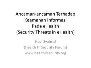 Ancaman-ancaman Terhadap Keamanan Informasi Pada eHealth (Security Threats in eHealth )