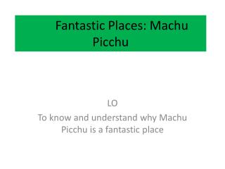 Fantastic Places: Machu Picchu