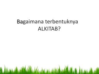 Ba gaimana terbentuknya ALKITAB?