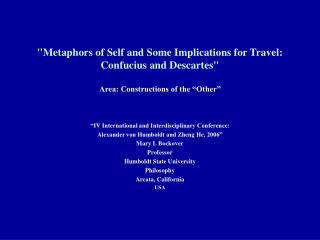 "Metaphors of Self and Some Implications for Travel: Confucius and Descartes" Area: Constructions of the “Othe