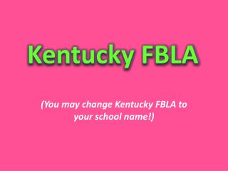 (You may change Kentucky FBLA to your school name!)