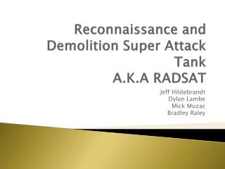 Reconnaissance and Demolition Super Attack Tank A.K.A RADSAT