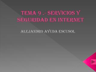 Tema 9 .- Servicios y seguridad en internet