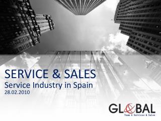 SERVICE &amp; SALES Service Industry in Spain 28.02.2010