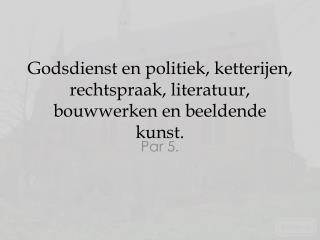 Godsdienst en politiek, ketterijen, rechtspraak, literatuur, bouwwerken en beeldende kunst.