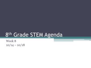 8 th Grade STEM Agenda