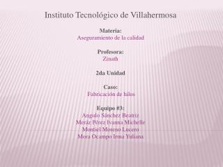 Instituto Tecnológico de Villahermosa Materia: Aseguramiento de la calidad Profesora: Zinath
