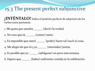 ¡INTÉNTALO! Indica el pretérito perfecto de subjuntivo de los verbos entre paréntesis.