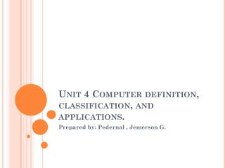Unit 4 Computer definition, classification, and applications.
