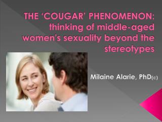THE ‘COUGAR’ PHENOMENON: thinking of middle-aged women's sexuality beyond the stereotypes