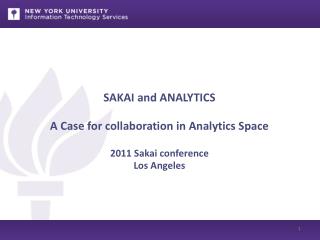 SAKAI and ANALYTICS A Case for collaboration in Analytics Space 2011 Sakai conference Los Angeles