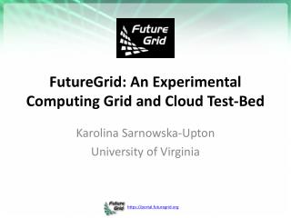 FutureGrid: An Experimental Computing Grid and Cloud Test-Bed