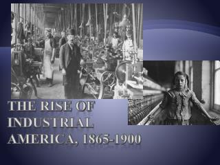 The Rise of Industrial America, 1865-1900