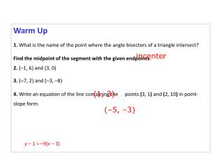 Warm Up 1. What is the name of the point where the angle bisectors of a triangle intersect?