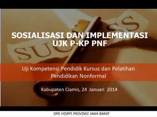 SOSIALISASI DAN IMPLEMENTASI UJK P-KP PNF