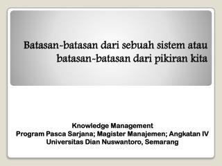 Batasan-batasan dari sebuah sistem atau batasan-batasan dari pikiran kita