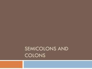 Semicolons and colons