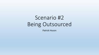 Scenario #2 Being Outsourced